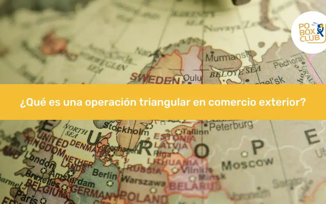 ¿Qué es una operación triangular en comercio exterior?