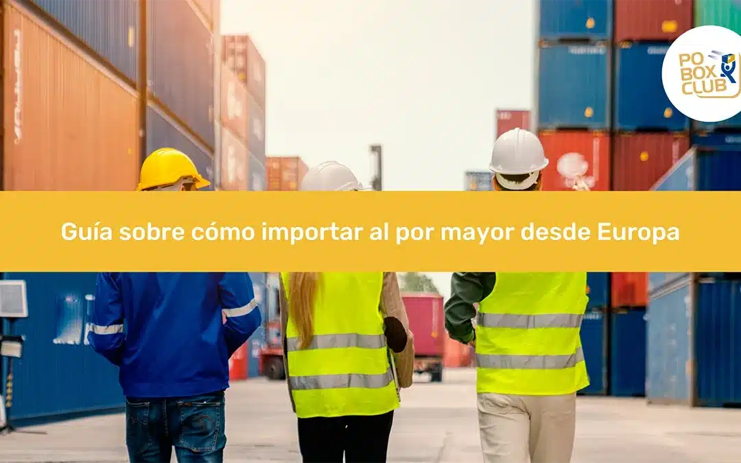 Guía sobre cómo importar al por mayor desde Europa
