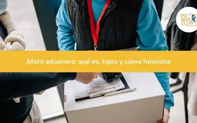 Aforo aduanero: qué es, tipos y cómo funciona